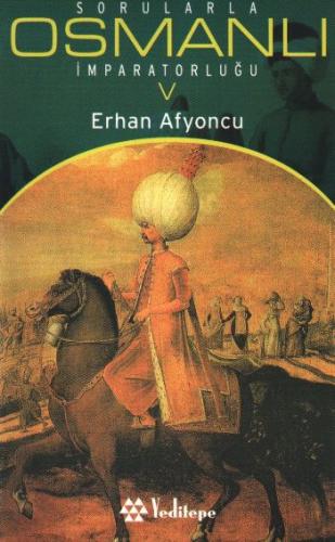 Sorularla Osmanlı İmparatorluğu 5 - Erhan Afyoncu - Yeditepe Yayınevi