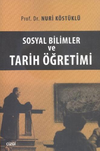 Sosyal Bilimler ve Tarih Öğretimi - Nuri Köstüklü - Çizgi Kitabevi Yay