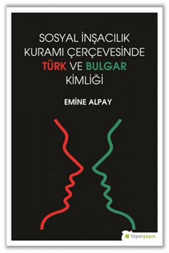 Sosyal İnşacılık Kuramı Çerçevesinde Türk ve Bulgar Kimliği - Emine Al