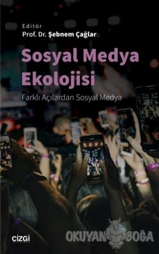 Sosyal Medya Ekolojisi - Şebnem Çağlar - Çizgi Kitabevi Yayınları