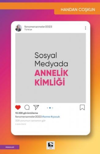 Sosyal Medyada Annelik Kimliği - Handan Coşkun - Çınaraltı Yayınları
