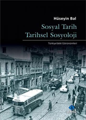 Sosyal Tarih Tarihsel Sosyoloji - Hüseyin Bal - Sentez Yayınları