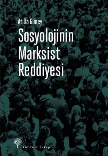 Sosyolojinin Marksist Reddiyesi - Atilla Güney - Yordam Kitap