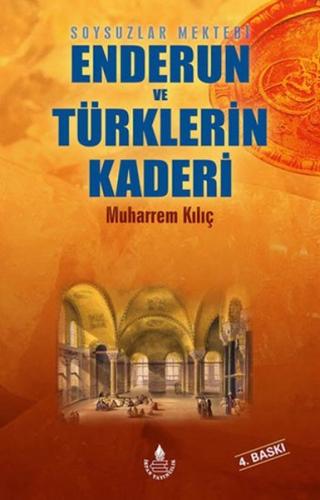 Enderun ve Türklerin Kaderi - Muharrem Kılıç - İrfan Yayıncılık