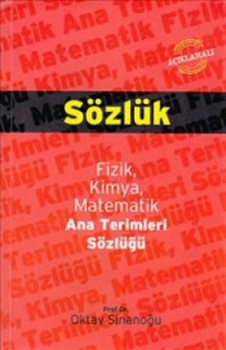 Açıklamalı Fizik, Kimya, Matematik Ana Terimleri Sözlüğü - Oktay Sinan