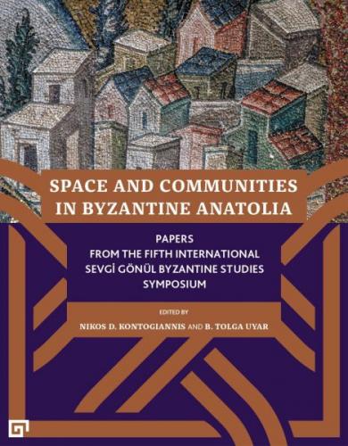 Space And Communıtıes In Byzantıne Anato - - Koç Üniversitesi Yayınlar