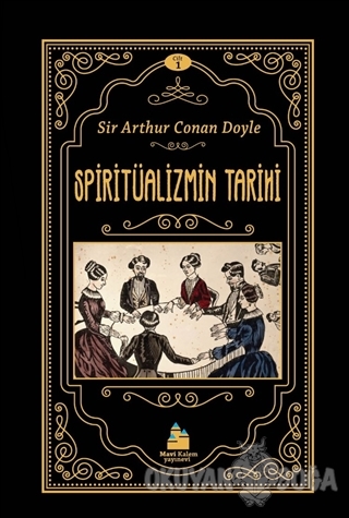 Spiritüalizmin Tarihi - Sir Arthur Conan Doyle - Mavi Kalem Yayınevi