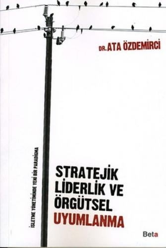 Stratejik Liderlik ve Örgütsel Uyumlanma - Ata Özdemirci - Beta Yayıne