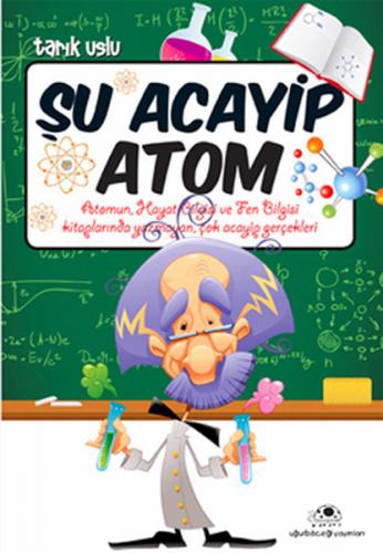 Şu Acayip Atom - Tarık Uslu - Uğurböceği Yayınları
