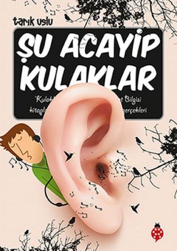 Şu Acayip Kulaklar - Tarık Uslu - Uğurböceği Yayınları