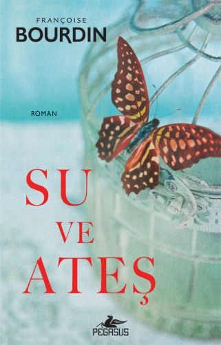 Su ve Ateş - Françoise Bourdin - Pegasus Yayınları