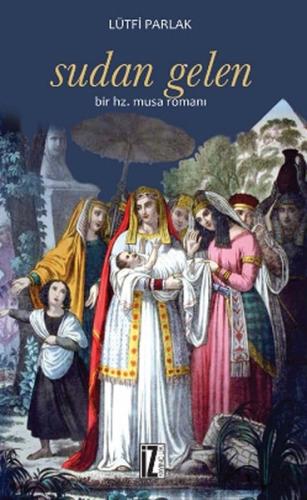 Sudan Gelen Bir Hz. Musa Romanı - Lütfi Parlak - İz Yayıncılık