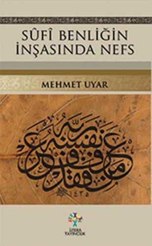 Sufi Benliğin İnşasında Nefs - Mehmet Uyar - Litera Yayıncılık