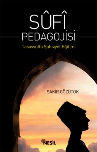 Sufi Pedagojisi - Şakir Gözütok - Nesil Yayınları