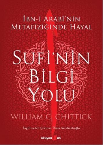 Sufi'nin Bilgi Yolu - William C. Chittick - Okuyan Us Yayınları