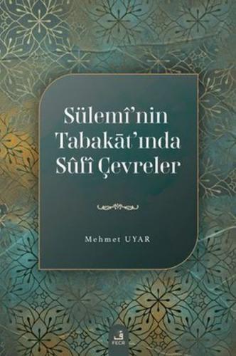 Sülemi'nin Tabakat'ında Sufi Çevreler - Mehmet Uyar - Fecr Yayınları