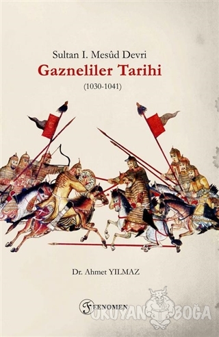 Sultan 1. Mesud Devri Gazneliler Tarihi (1030-1041) - Ahmet Yılmaz - F