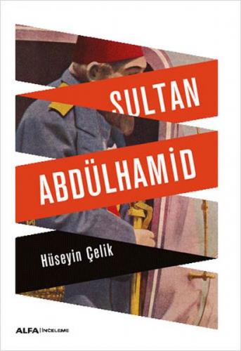 Sultan Abdülhamid - Hüseyin Çelik - Alfa Yayınları