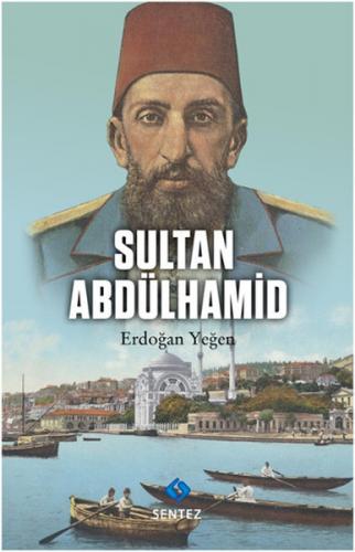 Sultan Abdülhamid - Erdoğan Yeğen - Sentez Yayınları