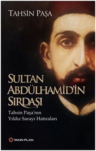 Sultan Abdülhamid'in Sırdaşı - Tahsin Paşa - Yakın Plan Yayınları