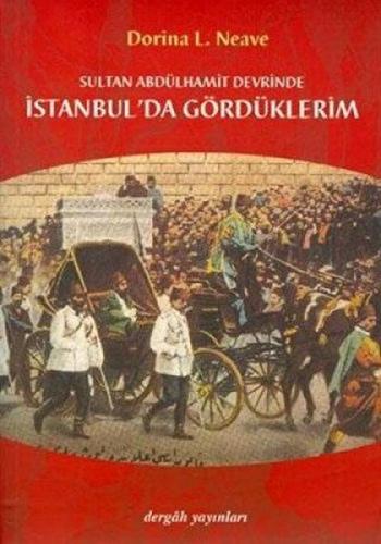 Sultan Abdülhamit Devrinde İstanbul'da Gördüklerim - Dorina L. Neave -