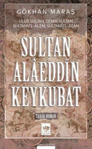 Sultan Alaeddin Keykubat - Gökhan Maraş - Ötüken Neşriyat