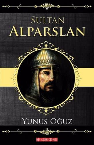 Sultan Alparslan - Yunus Oğuz - Bilgeoğuz Yayınları