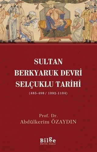 Sultan Berkyaruk Devri Selçuklu Tarihi - Abdülkerim Özaydın - Bilge Kü