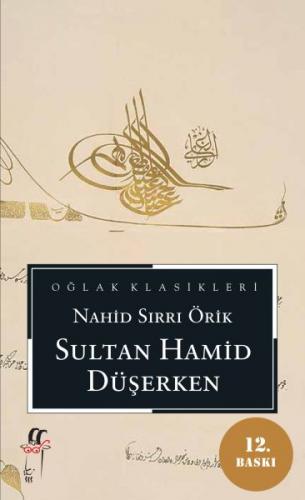 Sultan Hamid Düşerken - Nahid Sırrı Örik - Oğlak Yayıncılık