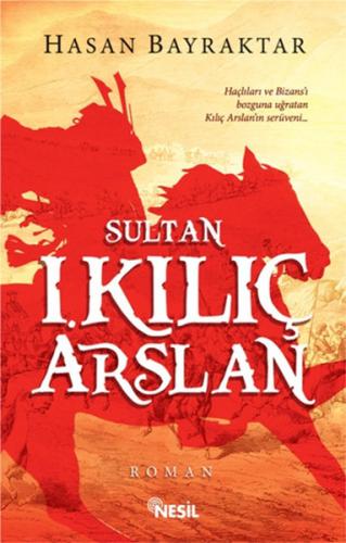 Sultan 1. Kılıç Arslan - Hasan Bayraktar - Nesil Yayınları