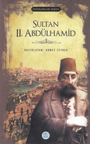 Sultan 2.Abdülhamid (Padişahlar Serisi) - Ahmet Seyrek - Maviçatı Yayı