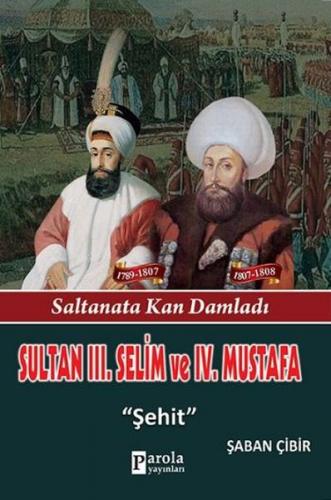 Sultan 3. Selim ve 4. Mustafa - Şaban Çibir - Parola Yayınları