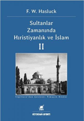 Sultanlar Zamanında Hıristiyanlık Ve İslam (2. Cilt) - F. W. Hasluck -
