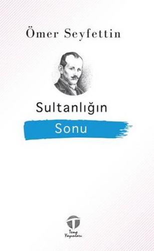 Sultanlığın Sonu - Ömer Seyfettin - Tema Yayınları