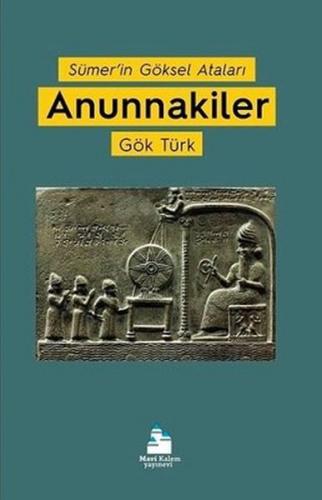Anunnakiler - Gök Türk - Mavi Kalem Yayınevi