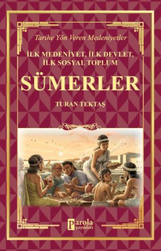 Sümerler - İlk Medeniyet, İlk Devlet, İlk Sosyal Toplum - Turan Tektaş