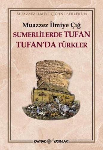 Sumerlilerde Tufan Tufan'da Türkler - Muazzez İlmiye Çığ - Kaynak Yayı