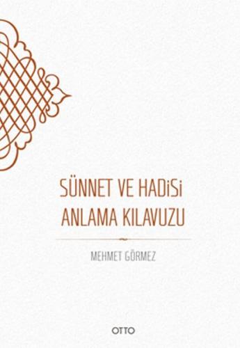 Sünnet ve Hadisi Anlama Kılavuzu - Mehmet Görmez - Otto Yayınları