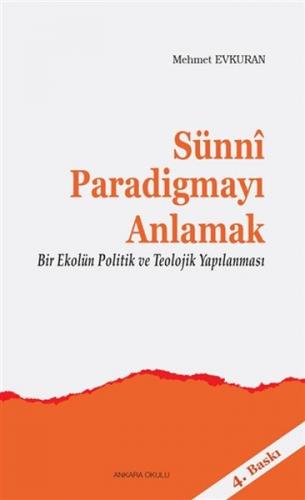 Sünni Paradigmayı Anlamak - Mehmet Evkuran - Ankara Okulu Yayınları