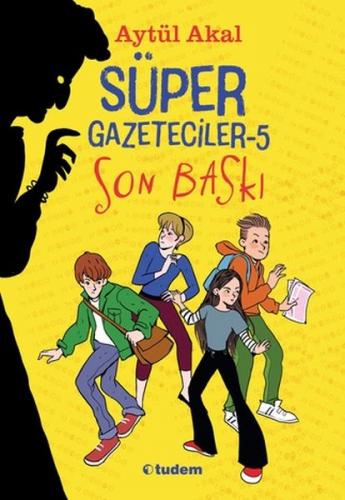 Süper Gazeteciler 5 - Son Baskı - Aytül Akal - Tudem Yayınları