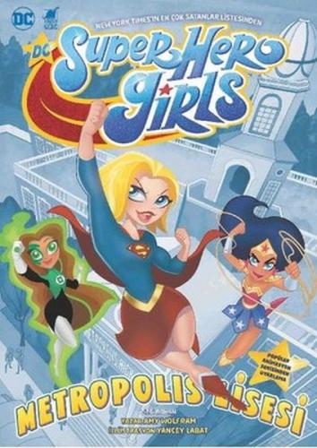 Super Hero Girls - Metropolis Lisesi - Amy Wolfram - Dinozor Çocuk