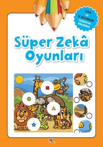 Süper Zeka Oyunları - Gülizar Çilliyüz Çetinkaya - Pia Çocuk Yayınları