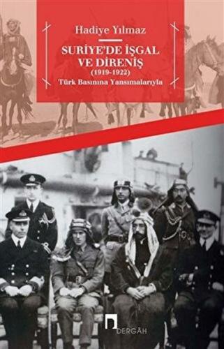 Suriye'de İşgal ve Direniş (1919 - 1922) - Hadiye Yılmaz - Dergah Yayı