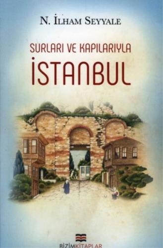 İstanbul : Surları ve Kapılarıyla N. İlham Seyyale