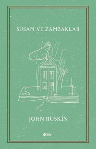 Susam ve Zambaklar - John Ruskin - Şule Yayınları
