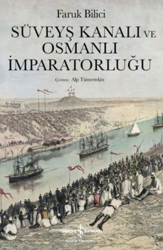 Süveyş Kanalı Ve Osmanlı İmparatorluğu - Faruk Bilici - İş Bankası Kül