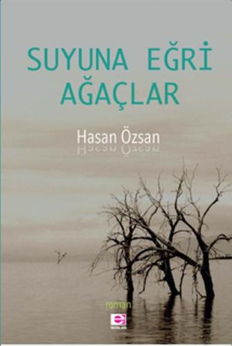 Suyuna Eğri Ağaçlar - Hasan Özsan - E Yayınları