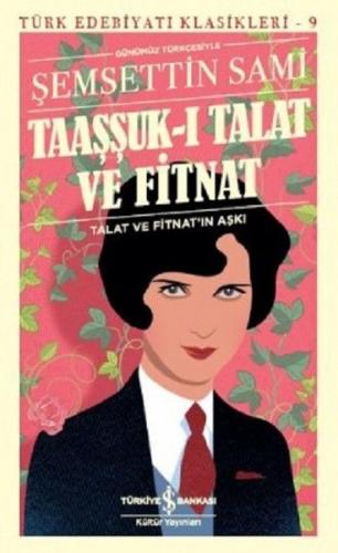 Taaşşuk-ı Talat ve Fitnat (Günümüz Türkçesi) - Şemsettin Sami - İş Ban