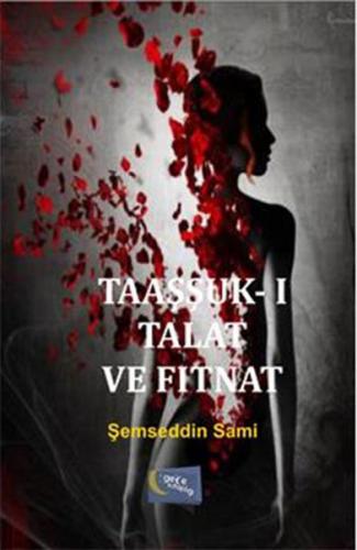 Taaşşuk-ı Talat ve Fıtnat - Şemseddin Sami - Gece Kitaplığı