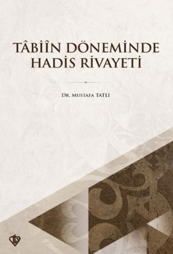 Tabiin Döneminde Hadis Rivayeti - Dr. Mustafa Tatlı - Türkiye Diyanet 